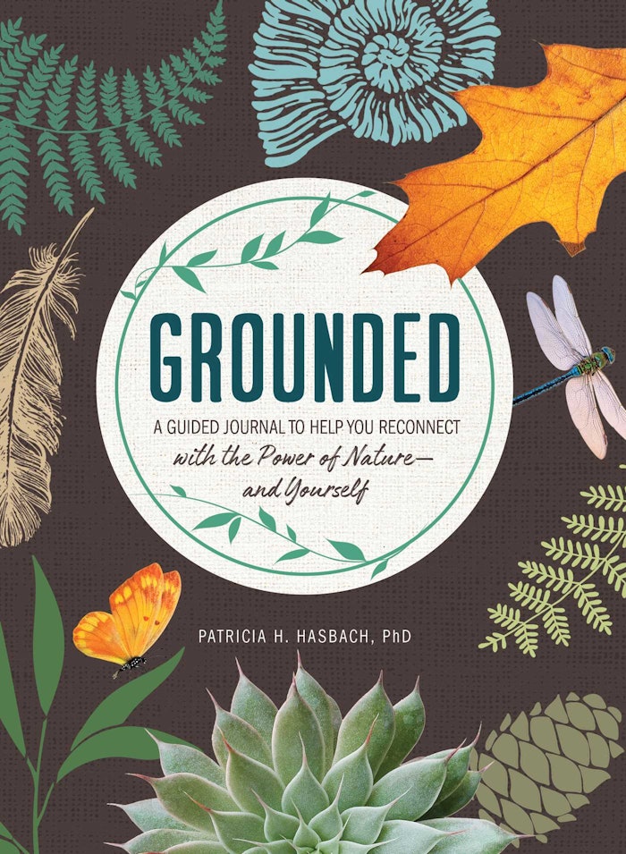 GROUNDED: A Guided Journal to Help You Reconnect with the Power of Nature—and Yourself by Patricia H. Hasbach, PhD